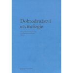 Dobrodružství etymologie. Články Františka Kopečného z prostějovského časopisu Štafeta